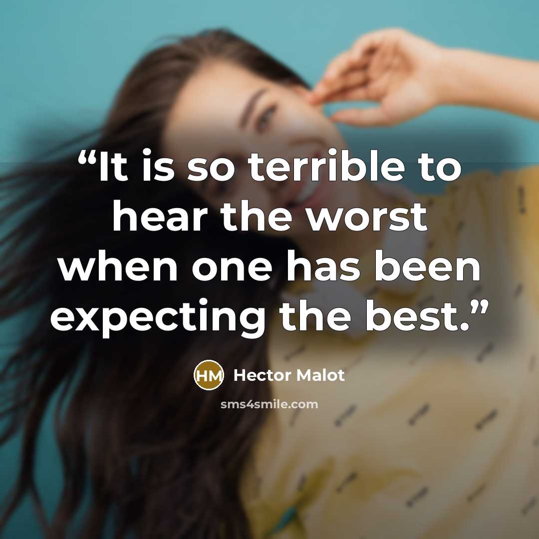 “It is so terrible to hear the worst when one has been expecting the best.” quote by Hector Malot