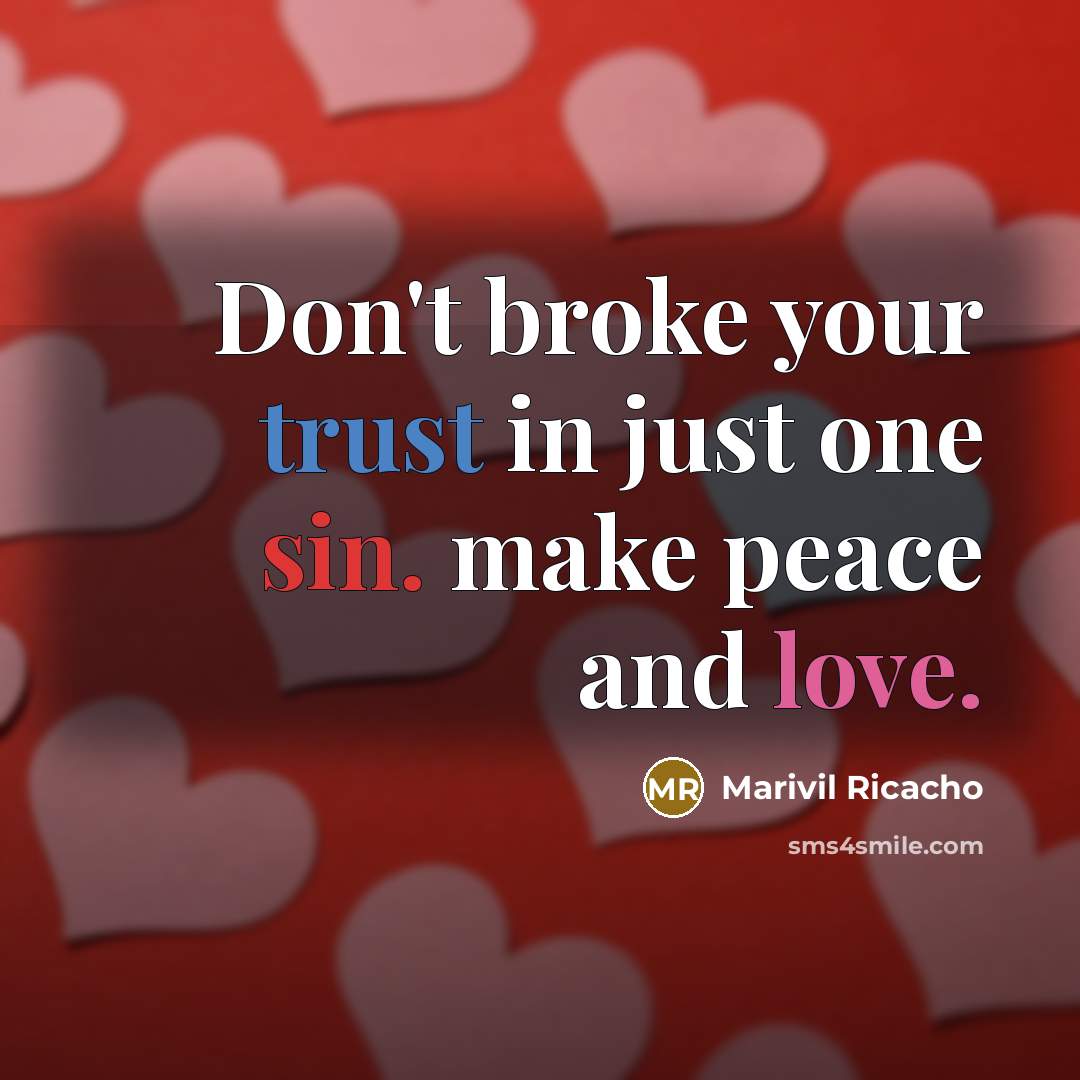 “Don't broke your trust in just one sin. make peace and love.” quote by Marivil Ricacho