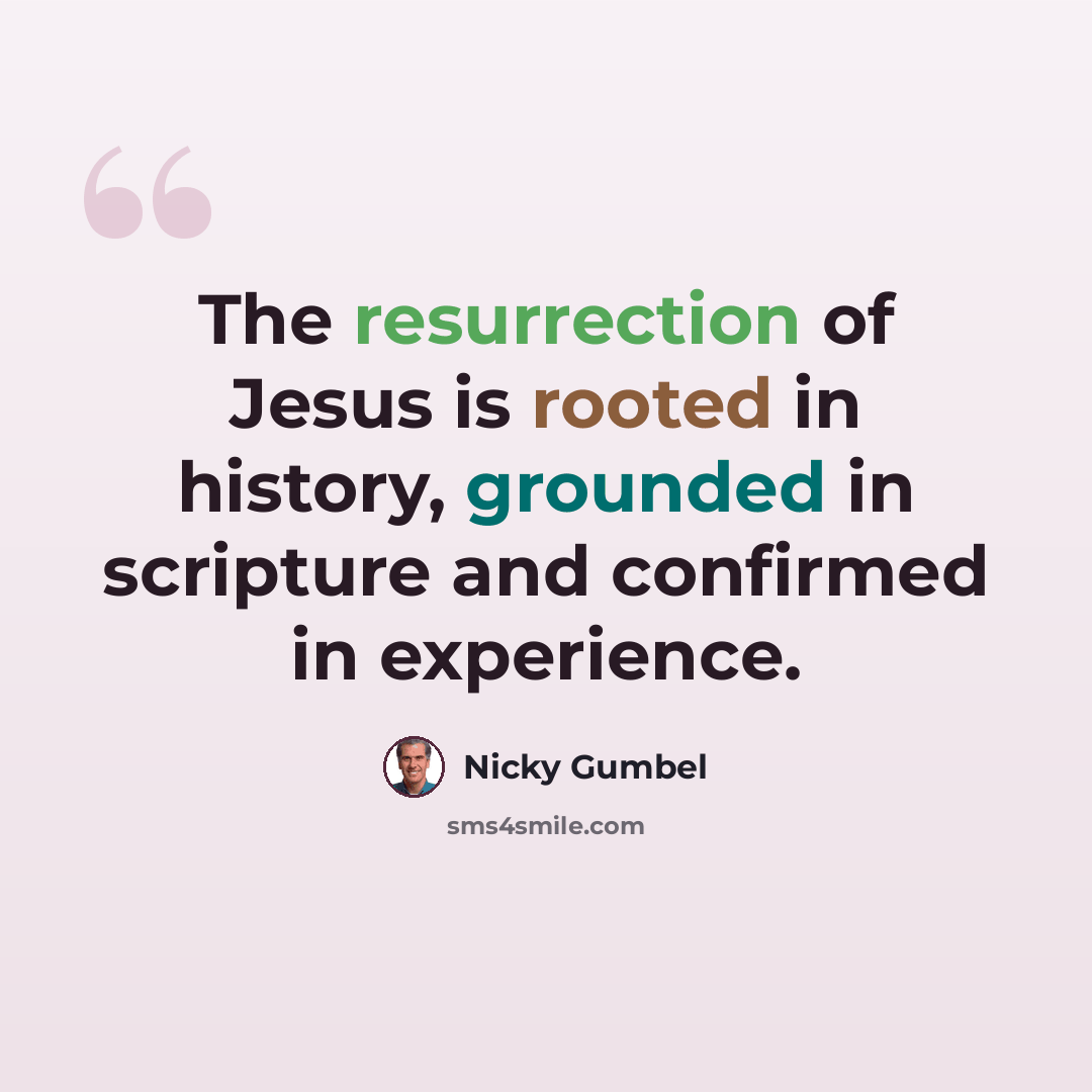 “The resurrection of Jesus is rooted in history, grounded in scripture and confirmed in experience.” quote by Nicky Gumbel