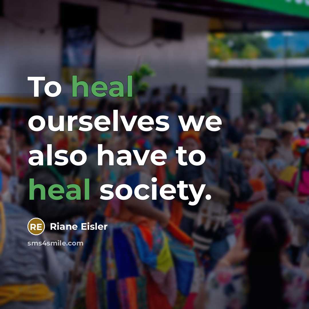 “To heal ourselves we also have to heal society.” quote by Riane Eisler