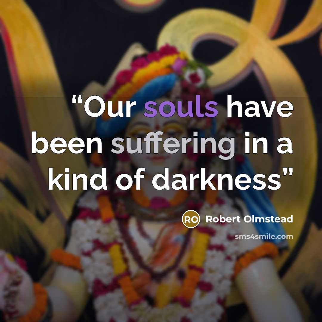 “Our souls have been suffering in a kind of darkness” quote by Robert Olmstead