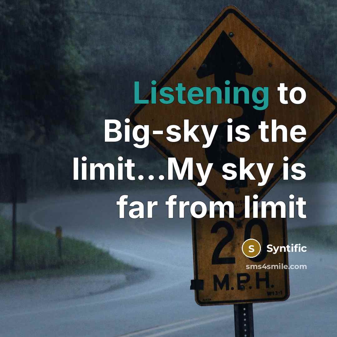 “Listening to Big-sky is the limit...My sky is far from limit” quote by Syntific