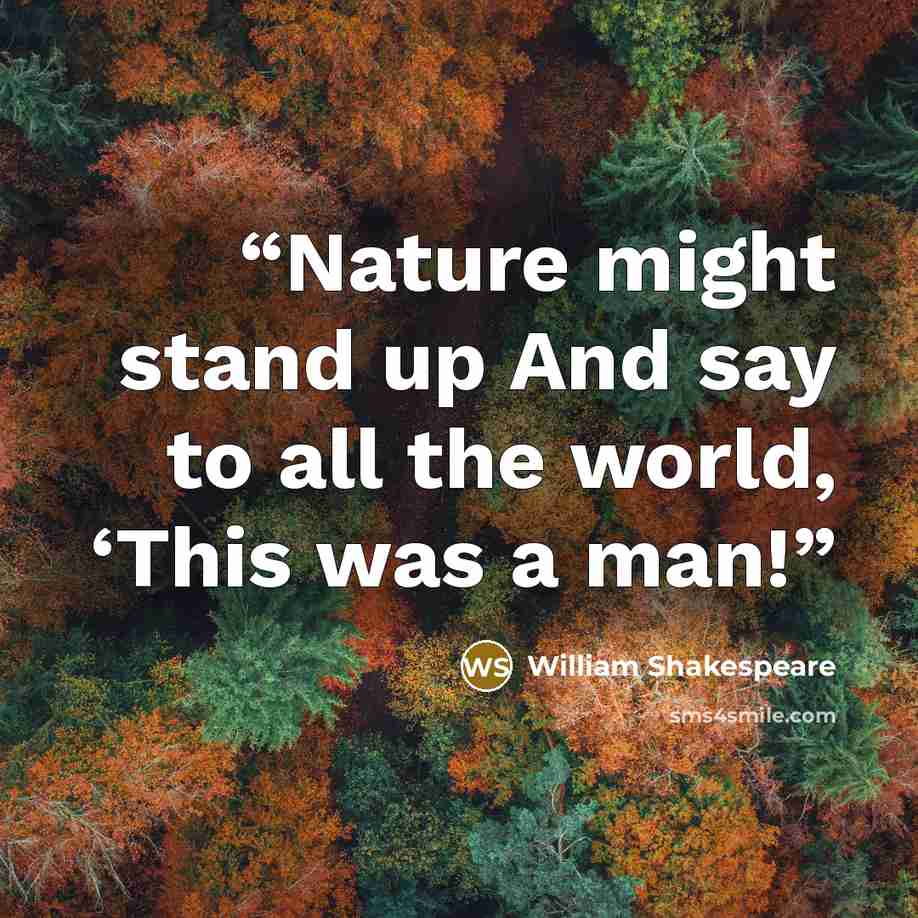 “Nature might stand up And say to all the world, ‘This was a man!” quote by William Shakespeare