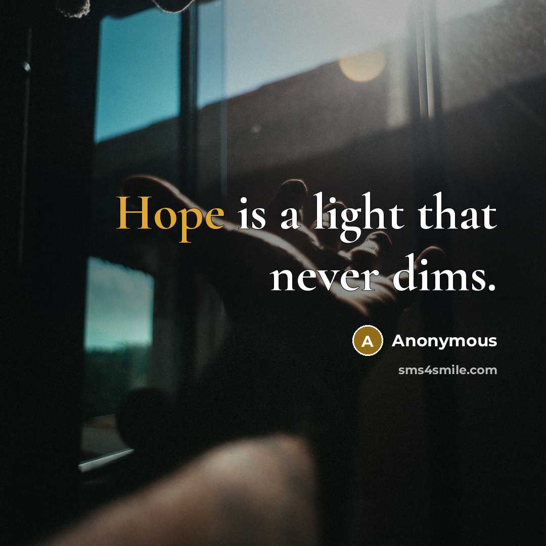 “Hope is a light that never dims.” quote by Anonymous