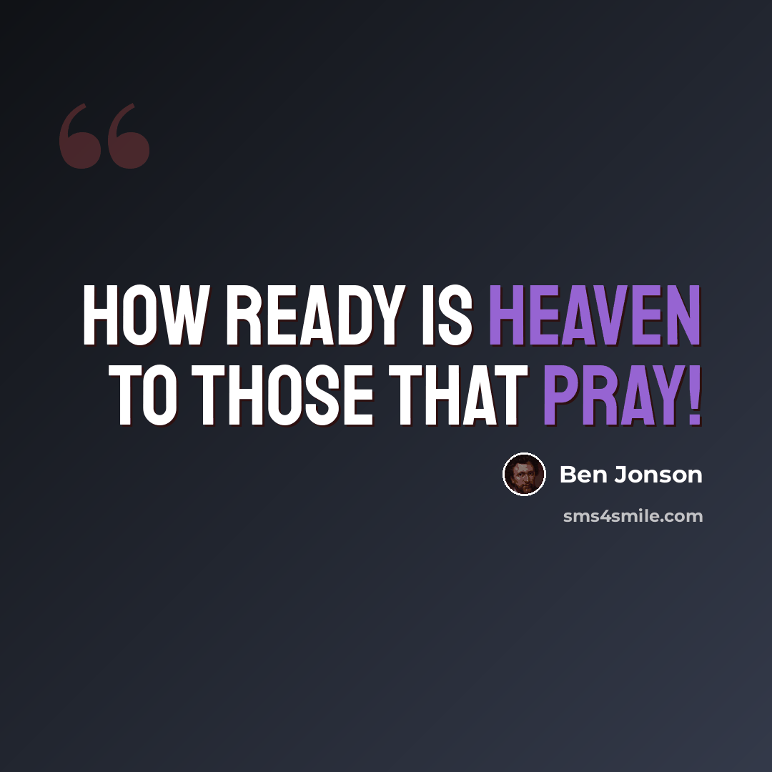 “How ready is heaven to those that pray!” quote by Ben Jonson