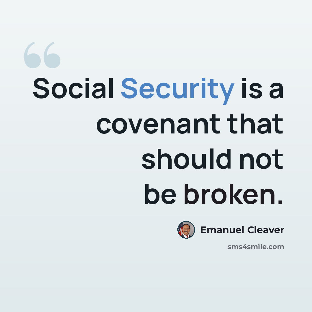 “Social Security is a covenant that should not be broken.” quote by Emanuel Cleaver