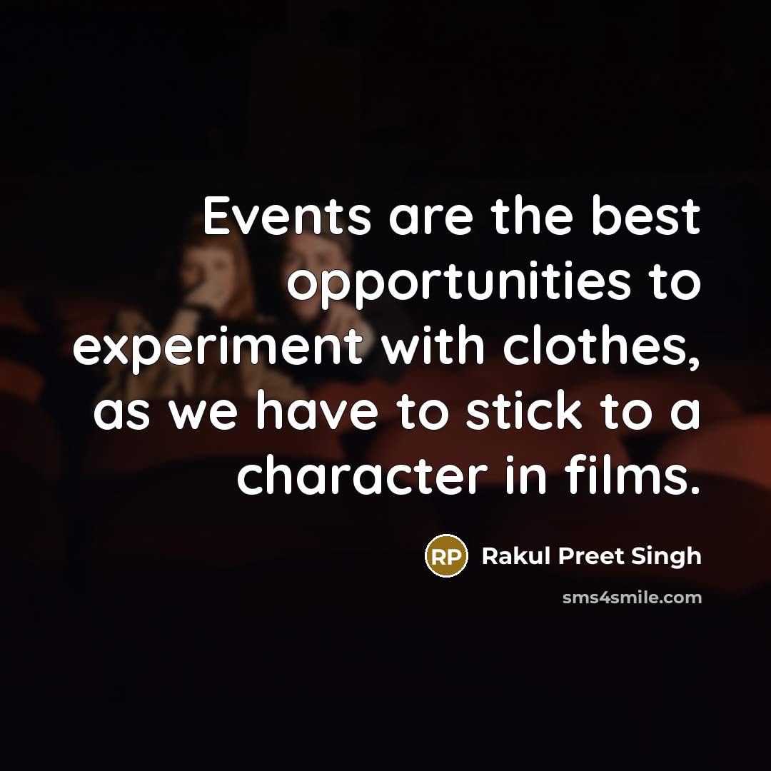 “Events are the best opportunities to experiment with clothes, as we have to stick to a character in films.” quote by Rakul Preet Singh