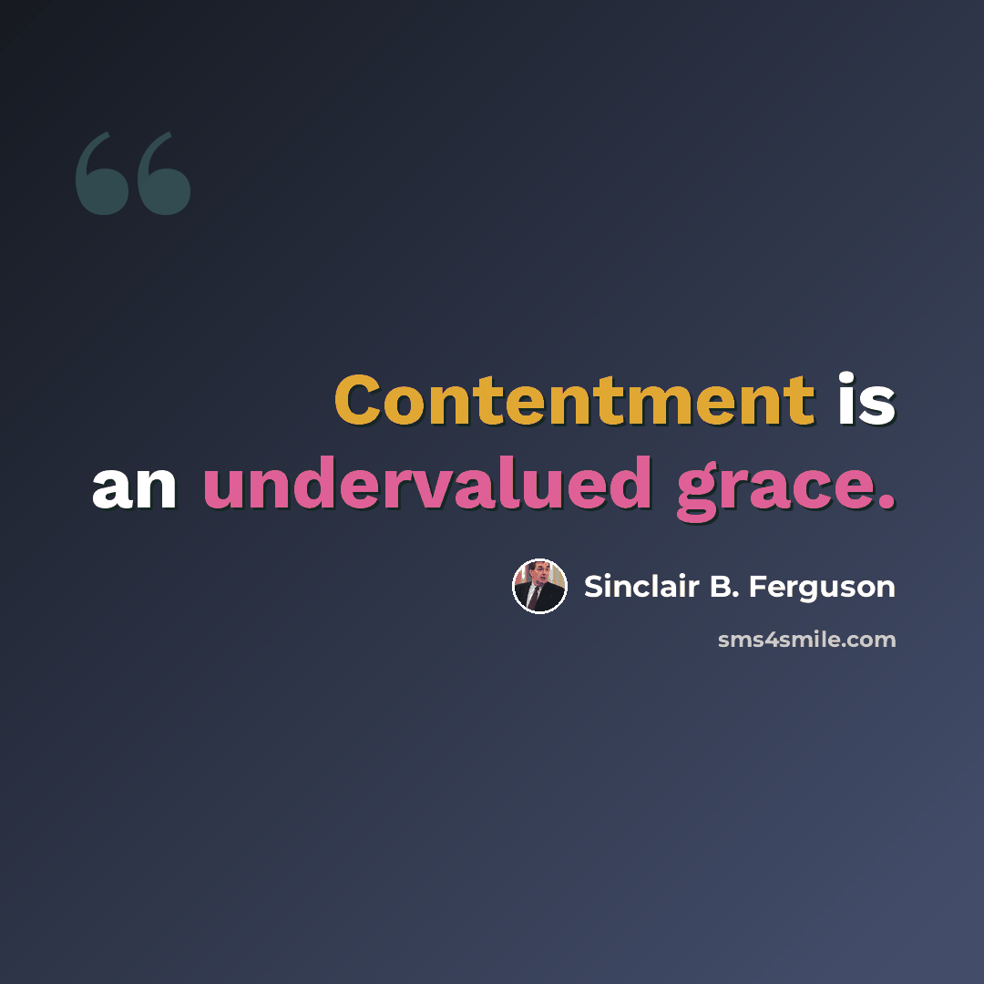 “Contentment is an undervalued grace.” quote by Sinclair B. Ferguson