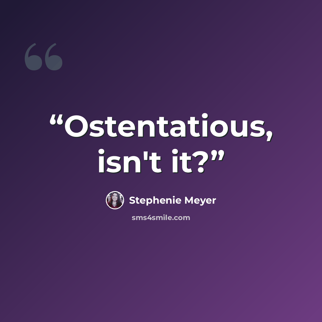 “Ostentatious, isn't it?” quote by Stephenie Meyer