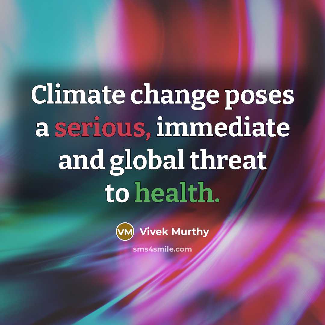 “Climate change poses a serious, immediate and global threat to health.” quote by Vivek Murthy