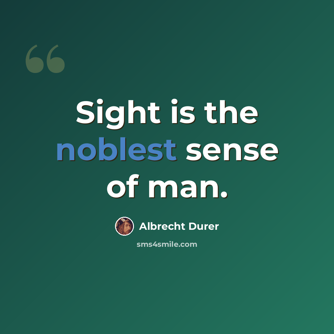 “Sight is the noblest sense of man.” quote by Albrecht Durer