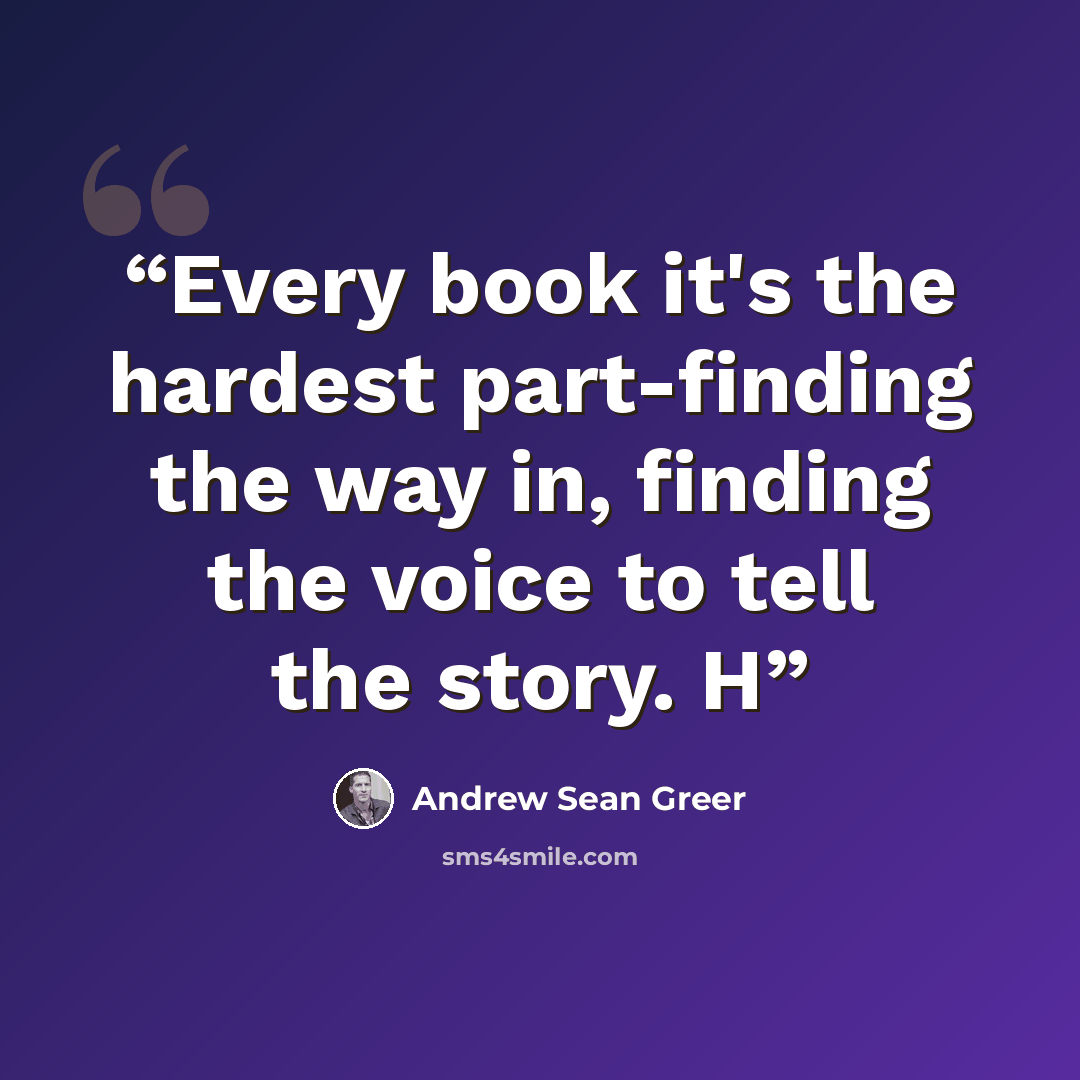 “Every book it's the hardest part-finding the way in, finding the voice to tell the story. H” quote by Andrew Sean Greer