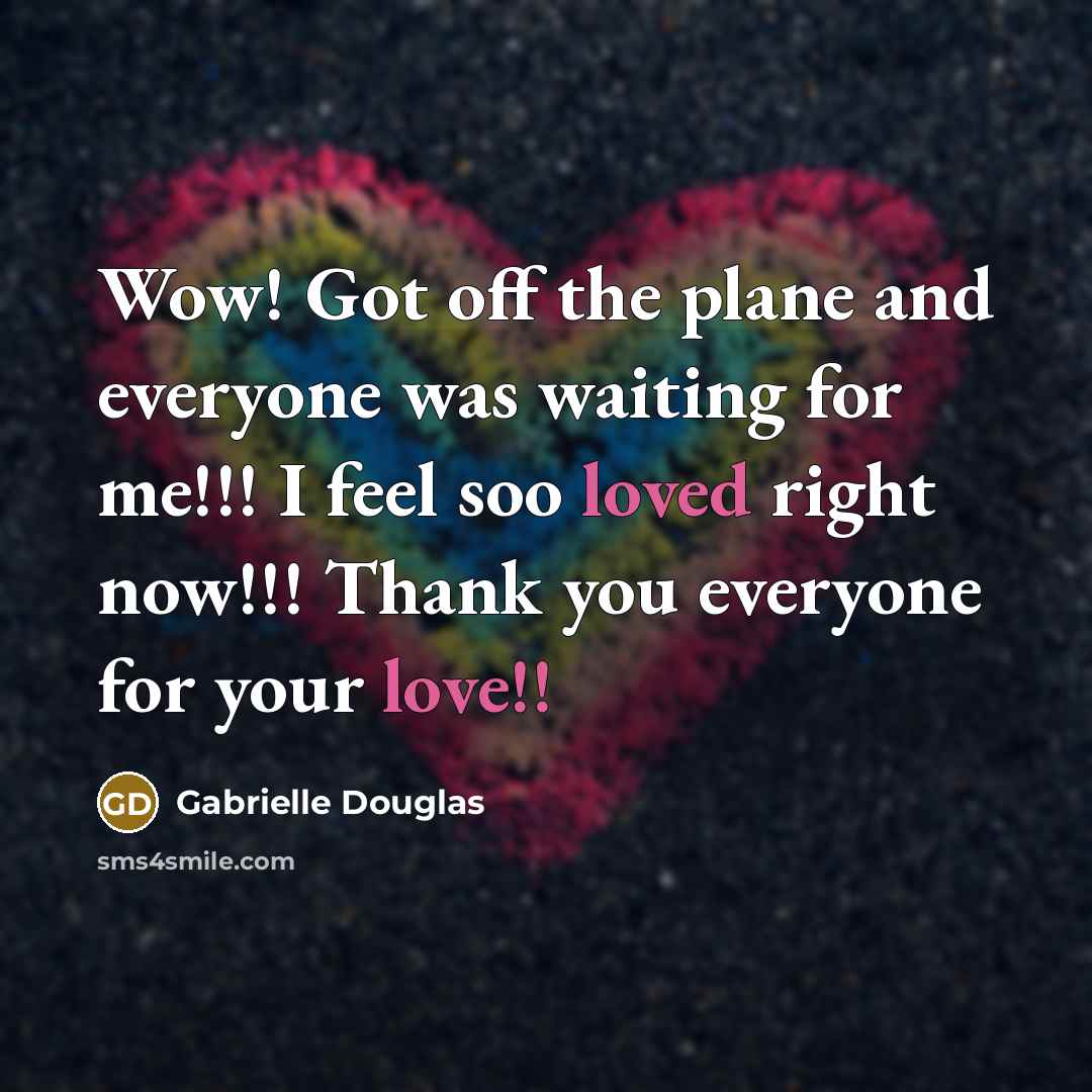 “Wow! Got off the plane and everyone was waiting for me!!! I feel soo loved right now!!! Thank you everyone for your love!!” quote by Gabrielle Douglas