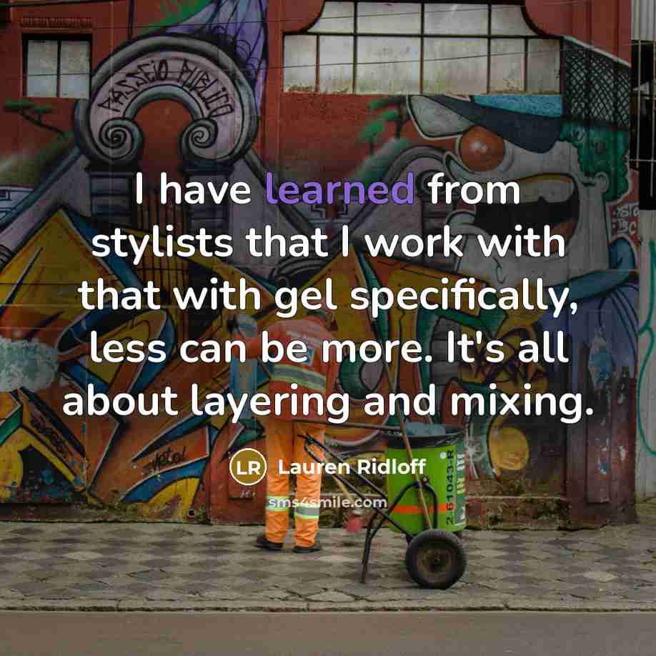 “I have learned from stylists that I work with that with gel specifically, less can be more. It's all about layering and mixing.” quote by Lauren Ridloff