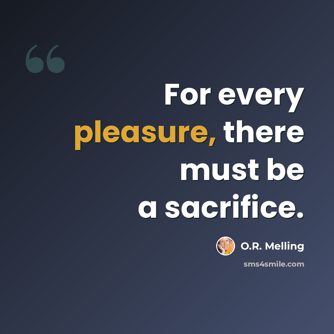 “For every pleasure, there must be a sacrifice.” quote by O.R. Melling