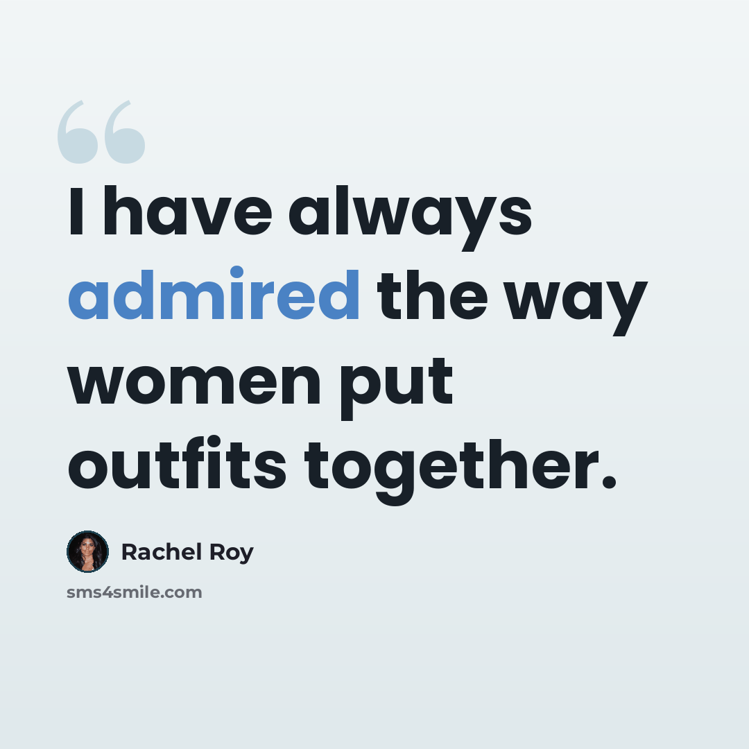 “I have always admired the way women put outfits together.” quote by Rachel Roy