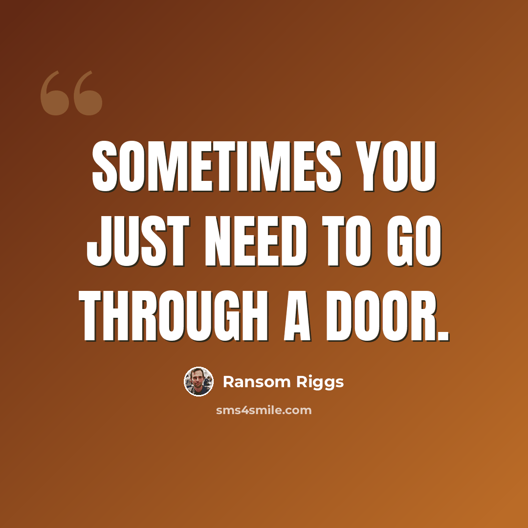 “Sometimes you just need to go through a door.” quote by Ransom Riggs