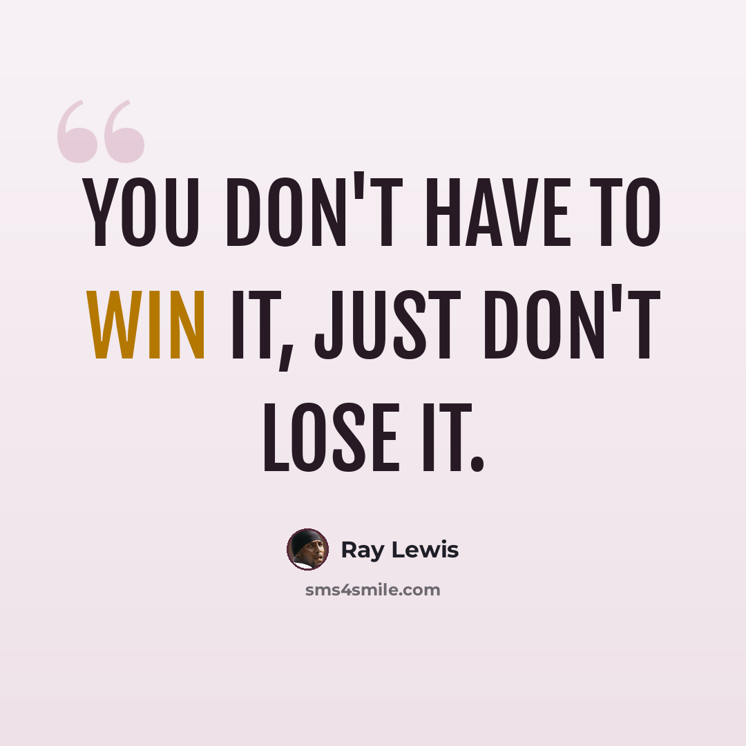 “You don't have to win it, just don't lose it.” quote by Ray Lewis