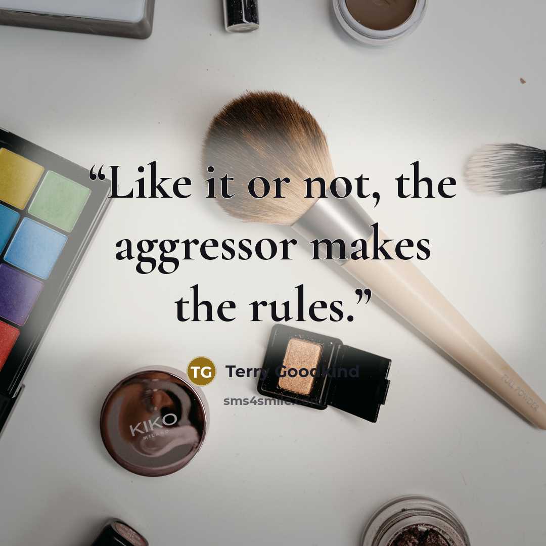 “Like it or not, the aggressor makes the rules.” quote by Terry Goodkind