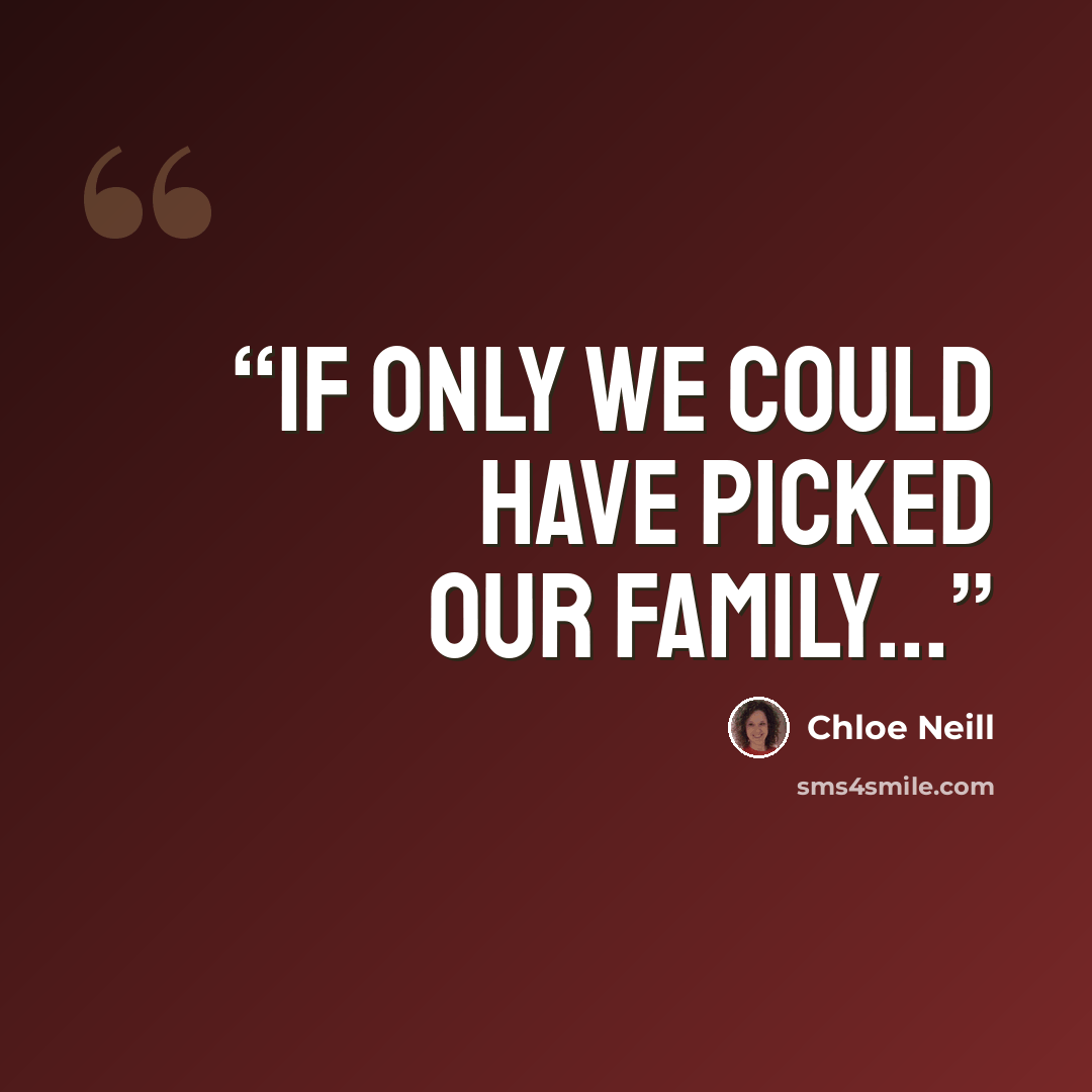“If only we could have picked our family...” quote by Chloe Neill