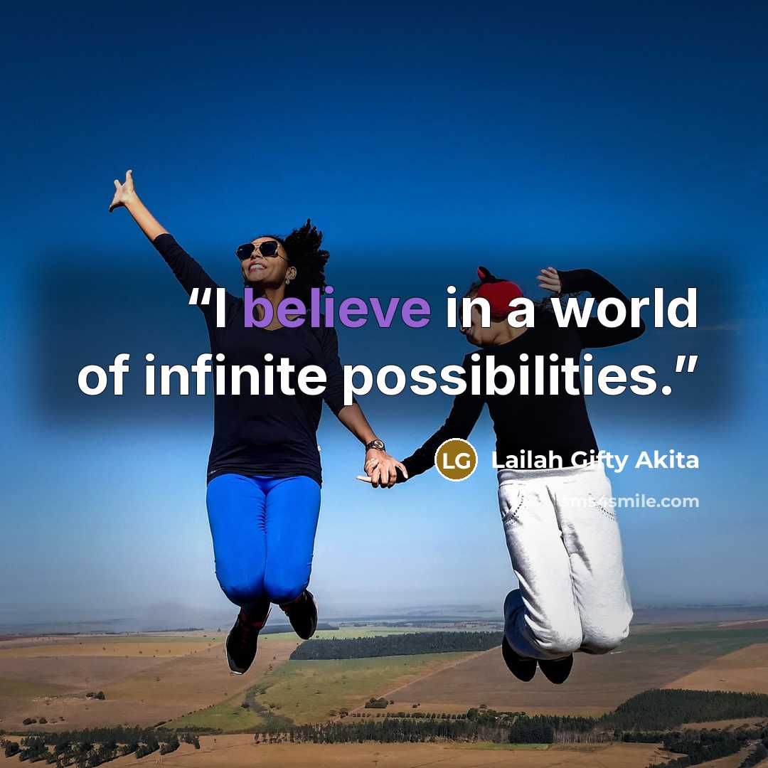 “I believe in a world of infinite possibilities.” quote by Lailah Gifty Akita