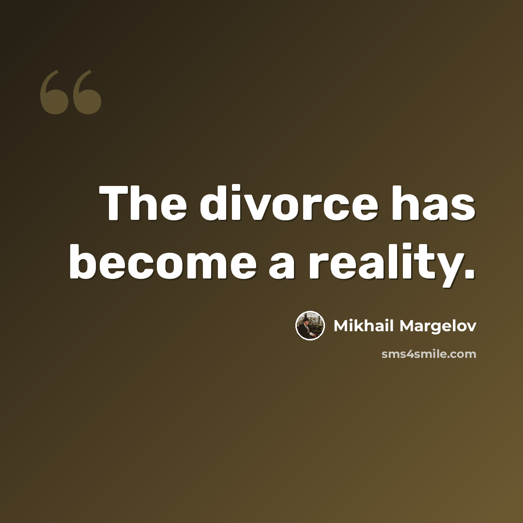 “The divorce has become a reality.” quote by Mikhail Margelov