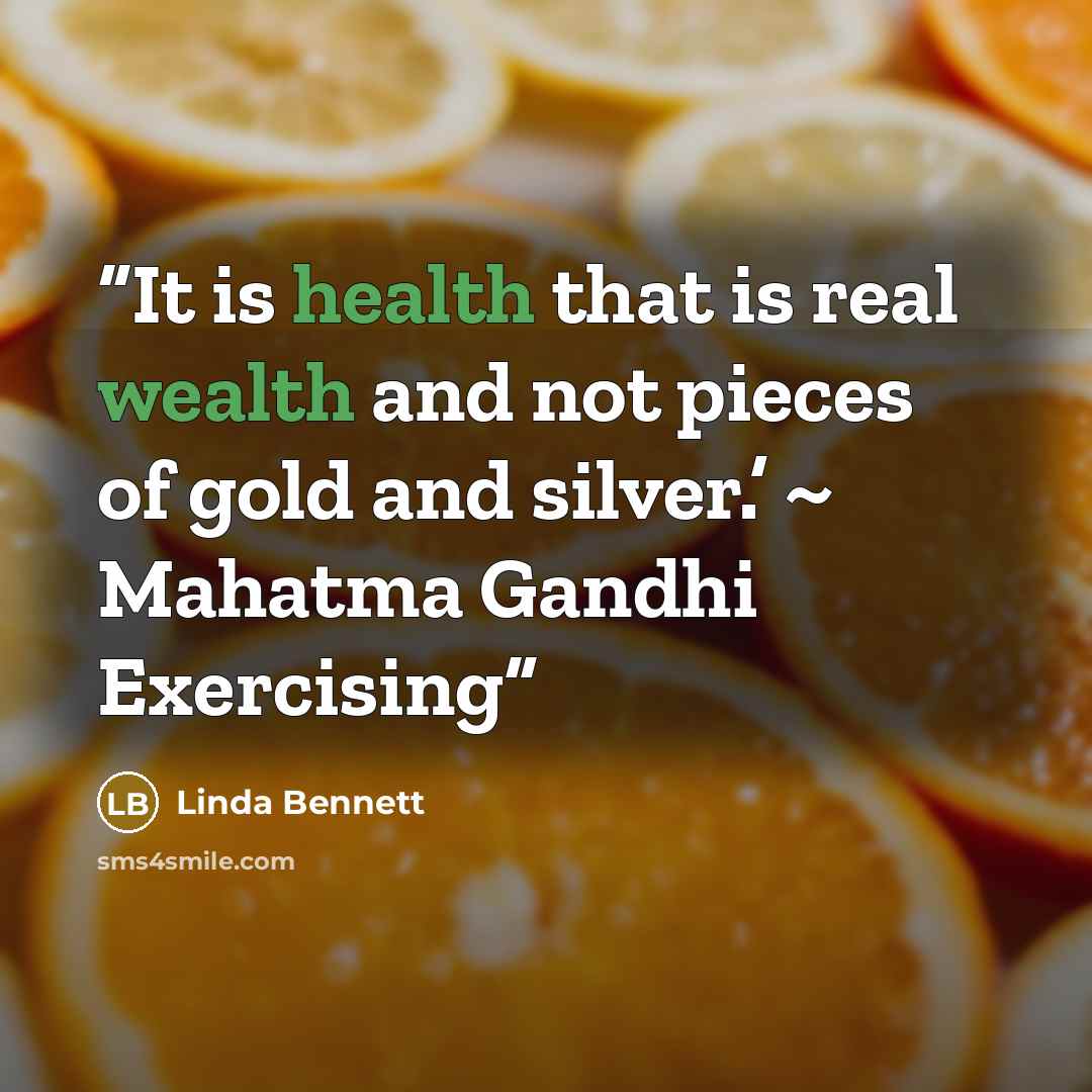 “It is health that is real wealth and not pieces of gold and silver.’ ~ Mahatma Gandhi Exercising” quote by Linda Bennett