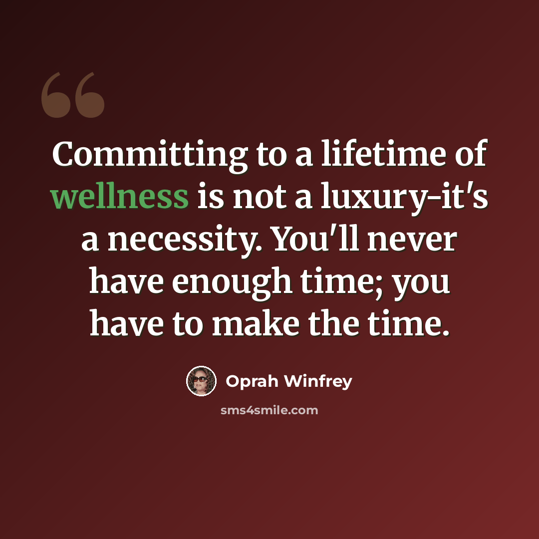 “Committing to a lifetime of wellness is not a luxury-it's a necessity. You'll never have enough time; you have to make the time.” quote by Oprah Winfrey