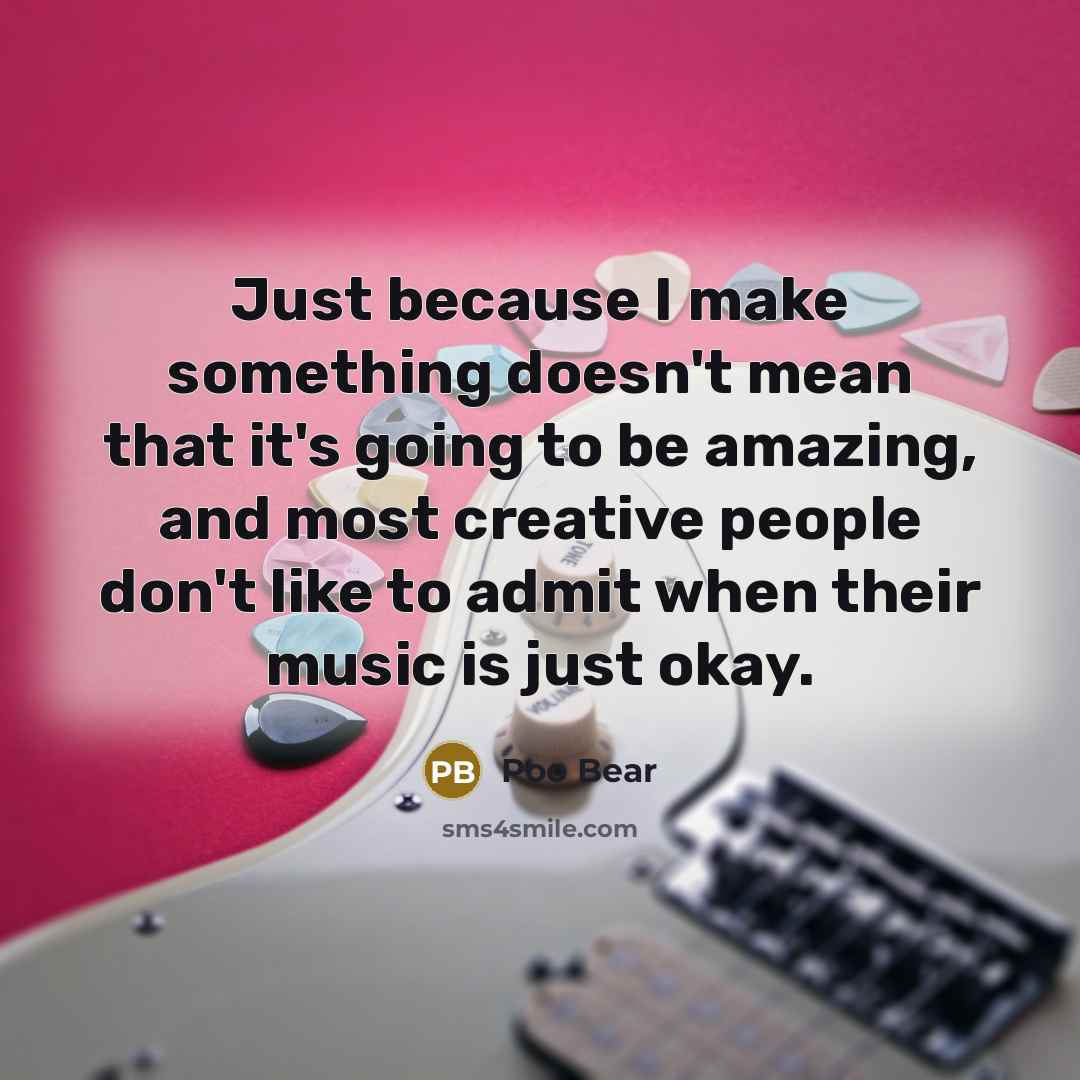 “Just because I make something doesn't mean that it's going to be amazing, and most creative people don't like to admit when their music is just okay.” quote by Poo Bear