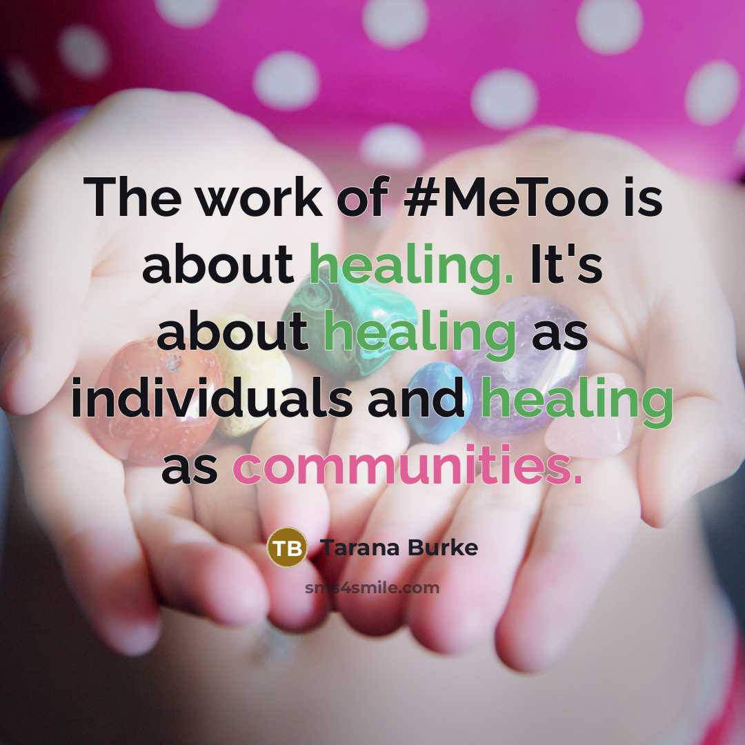 “The work of #MeToo is about healing. It's about healing as individuals and healing as communities.” quote by Tarana Burke