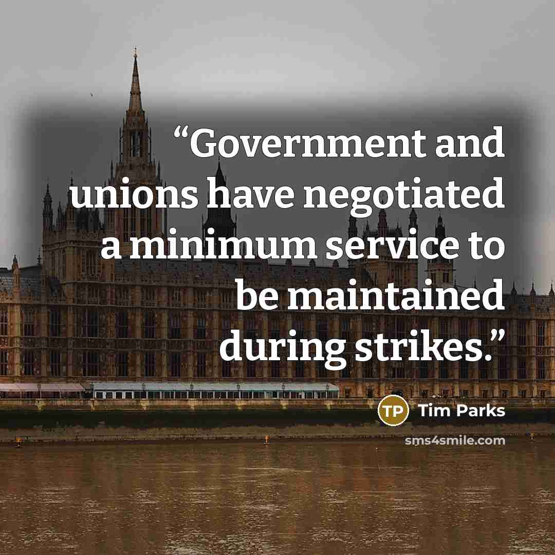 “Government and unions have negotiated a minimum service to be maintained during strikes.” quote by Tim Parks