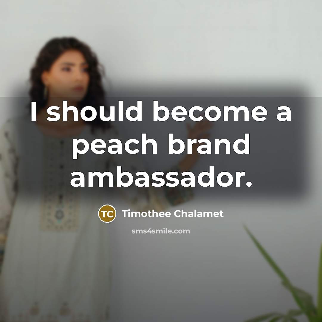 “I should become a peach brand ambassador.” quote by Timothee Chalamet