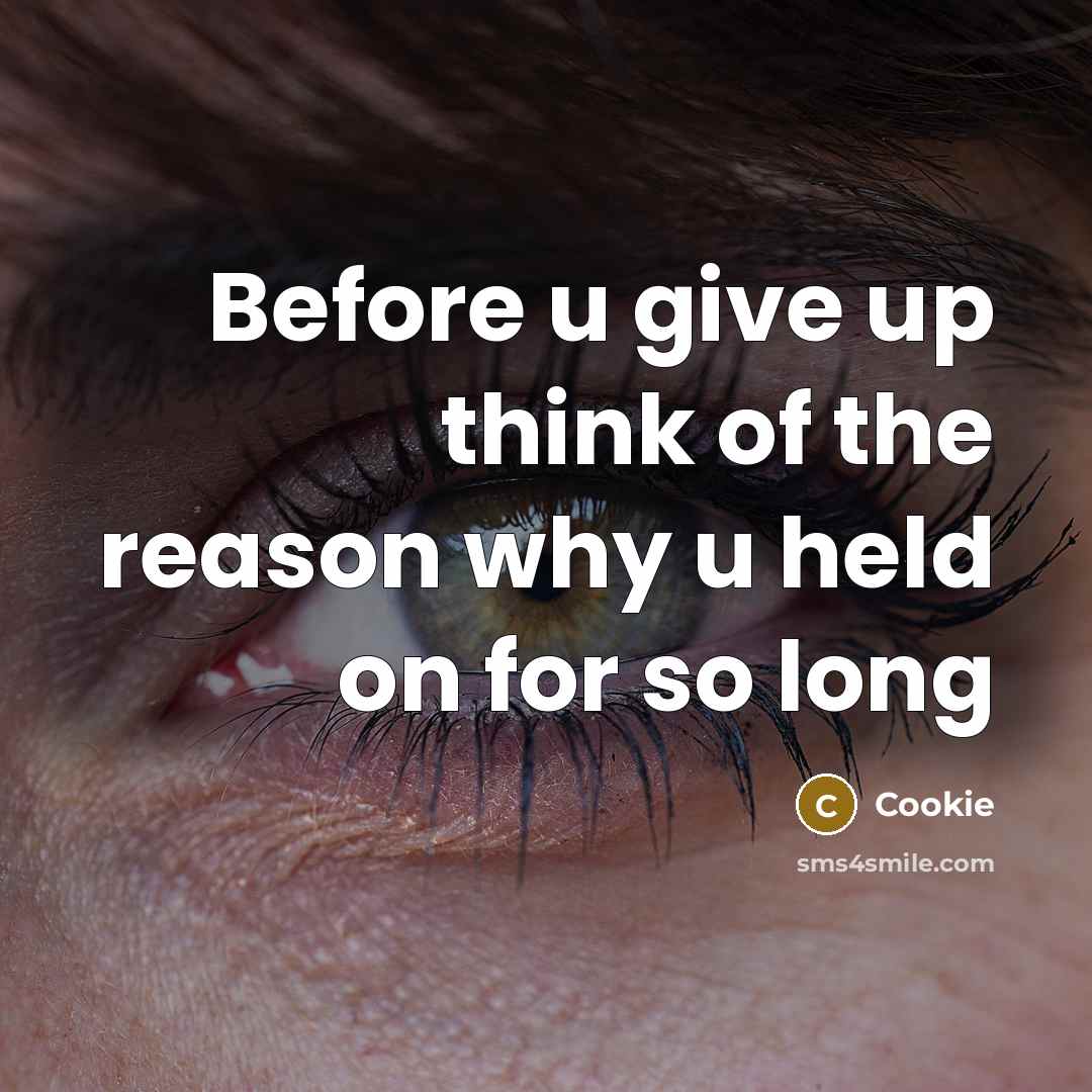 “Before u give up think of the reason why u held on for so long” quote by Cookie