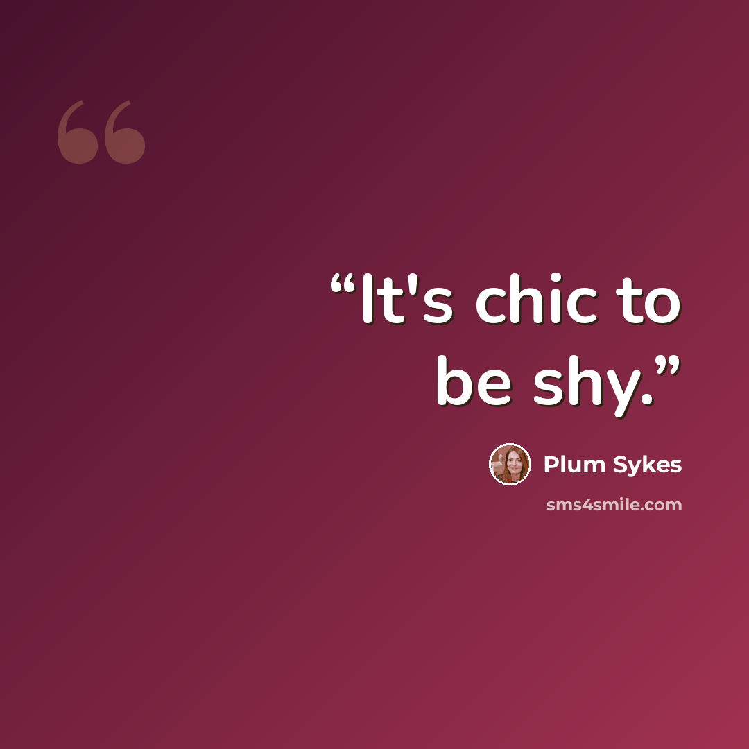 “It's chic to be shy.” quote by Plum Sykes