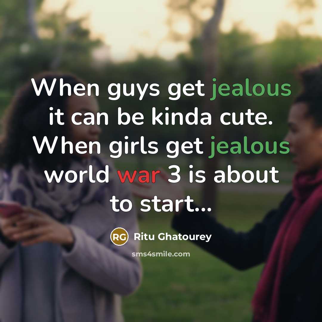 “When guys get jealous it can be kinda cute. When girls get jealous world war 3 is about to start...” quote by Ritu Ghatourey