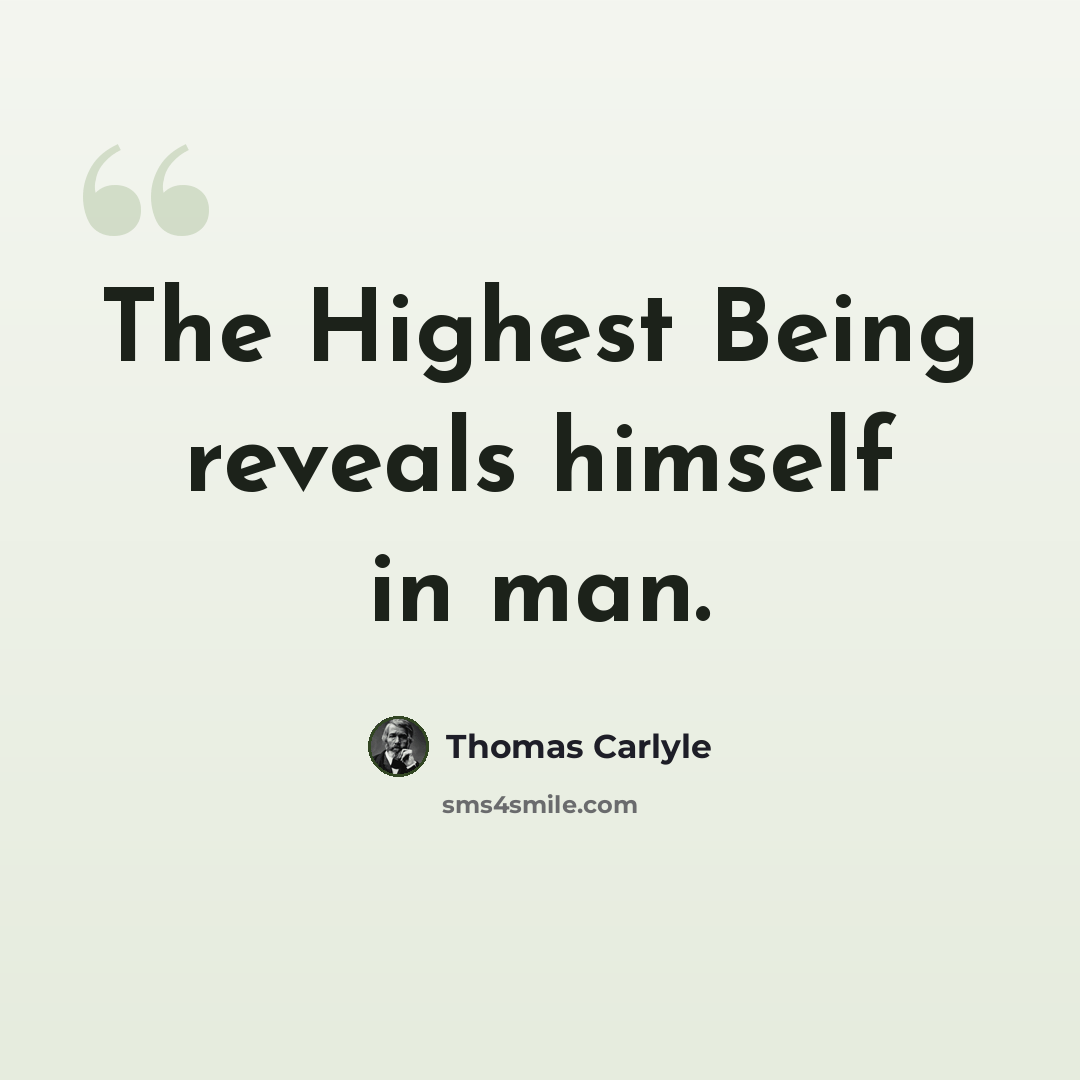 “The Highest Being reveals himself in man.” quote by Thomas Carlyle