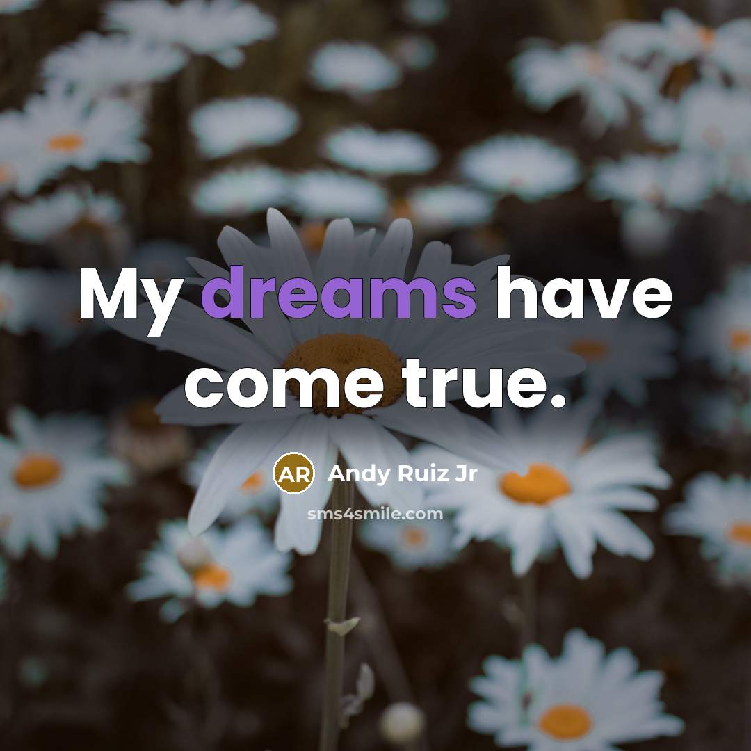 “My dreams have come true.” quote by Andy Ruiz Jr