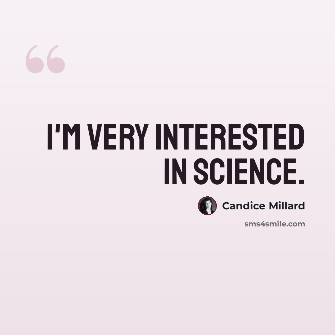 “I'm very interested in science.” quote by Candice Millard