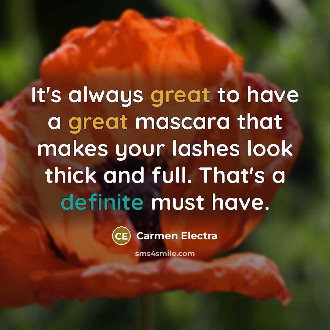“It's always great to have a great mascara that makes your lashes look thick and full. That's a definite must have.” quote by Carmen Electra