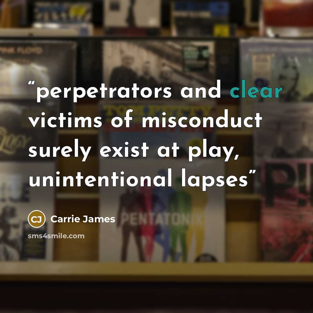 “perpetrators and clear victims of misconduct surely exist at play, unintentional lapses” quote by Carrie James