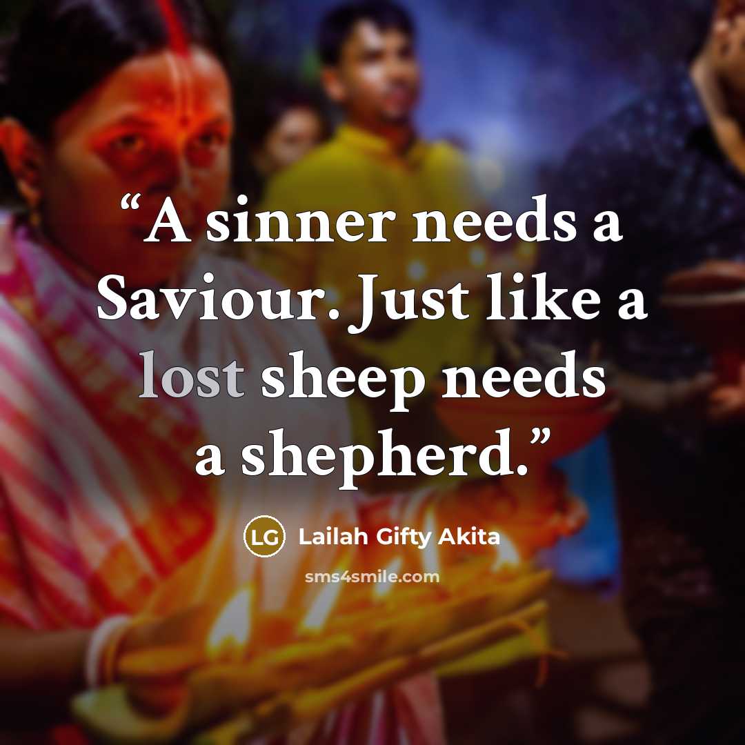“A sinner needs a Saviour. Just like a lost sheep needs a shepherd.” quote by Lailah Gifty Akita