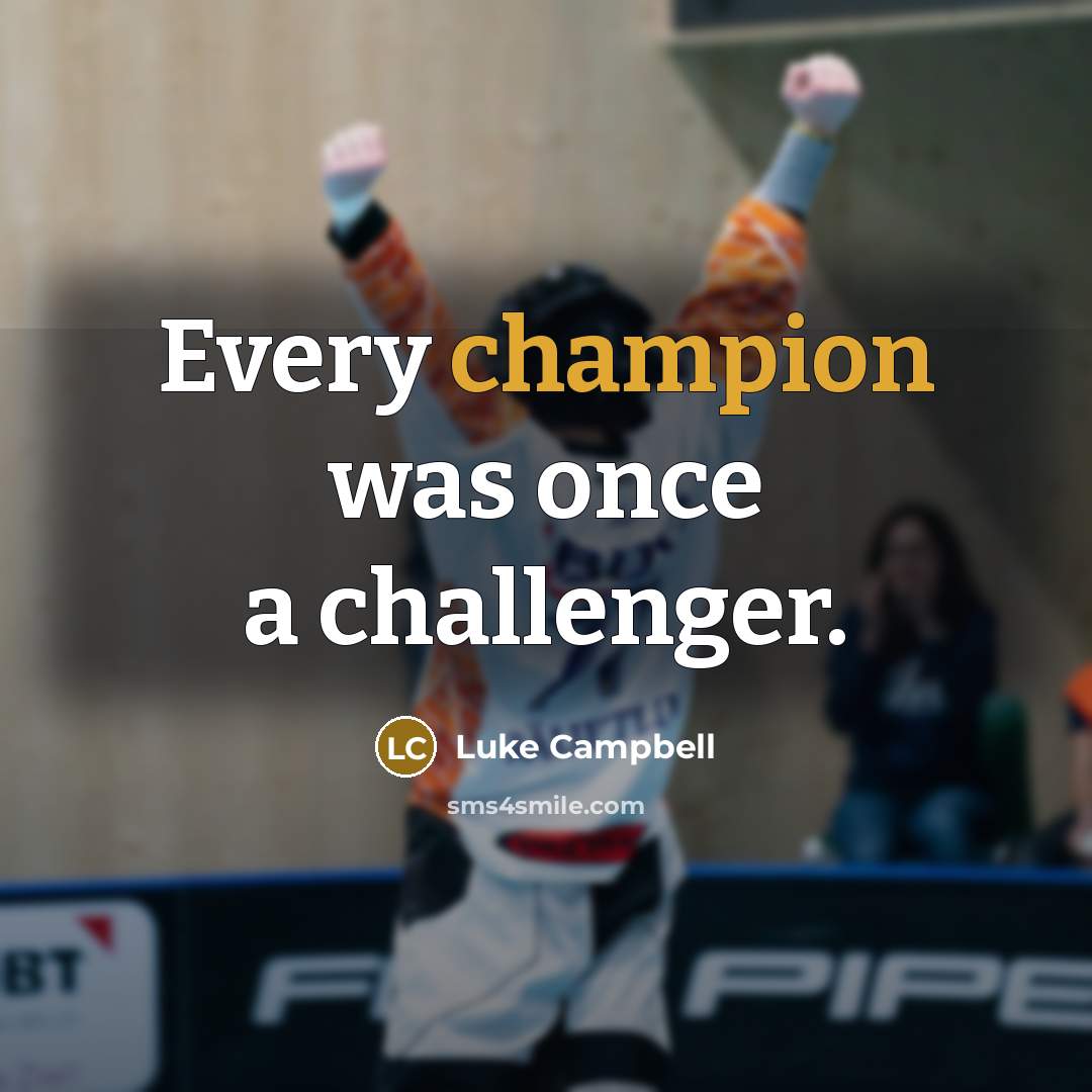 “Every champion was once a challenger.” quote by Luke Campbell