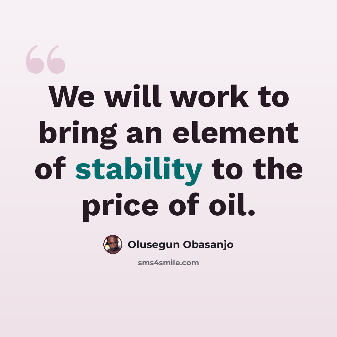 “We will work to bring an element of stability to the price of oil.” quote by Olusegun Obasanjo