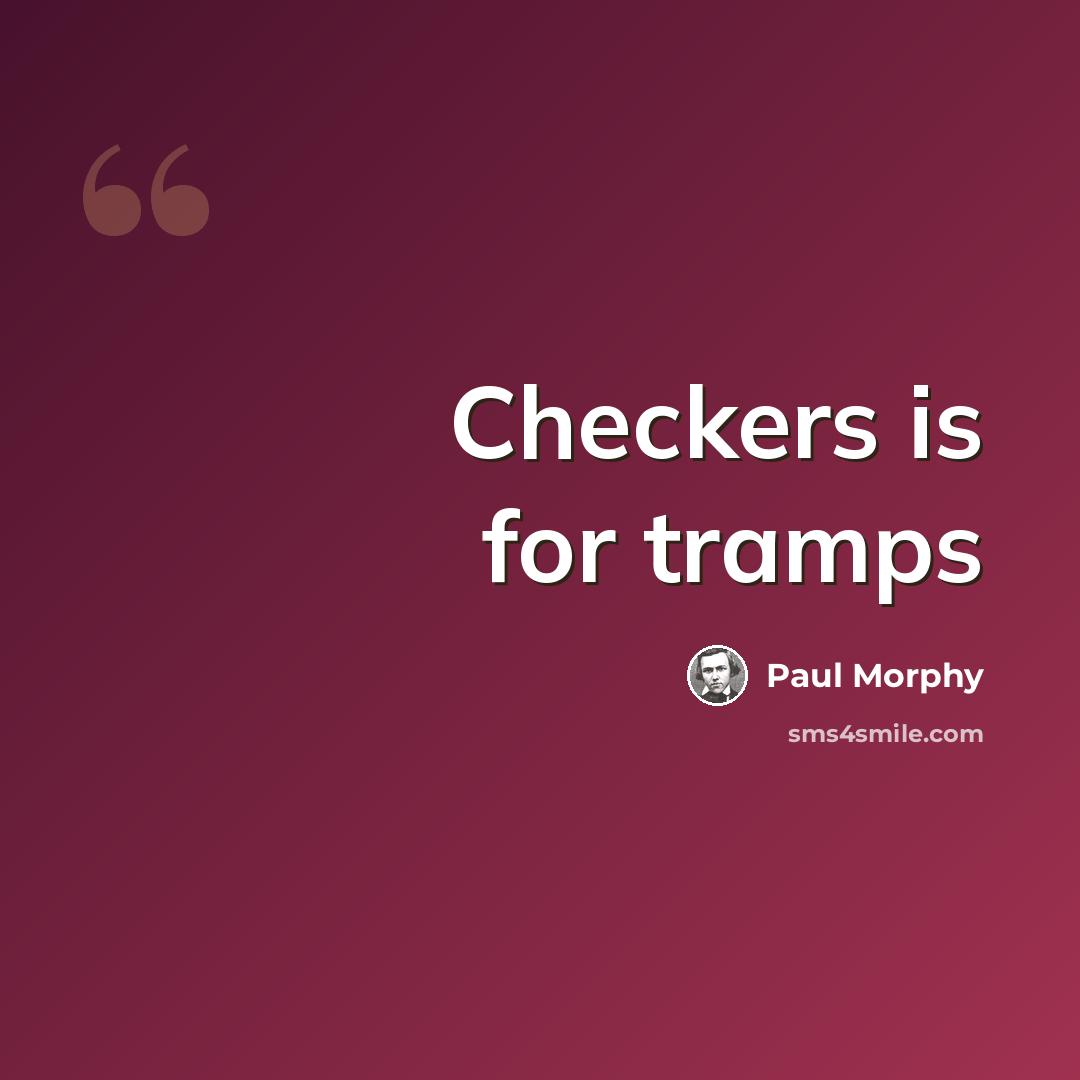 “Checkers is for tramps” quote by Paul Morphy