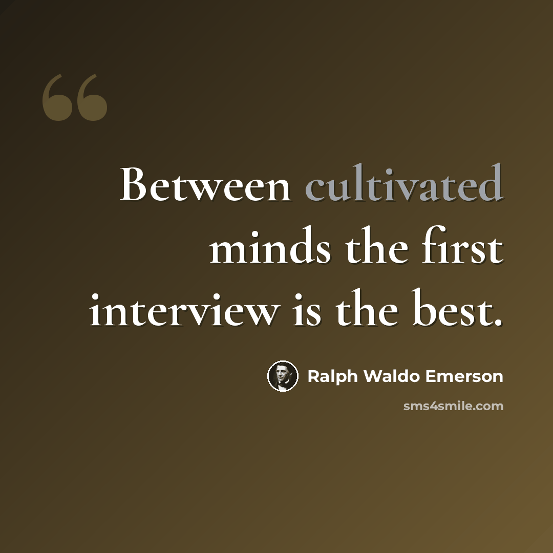 “Between cultivated minds the first interview is the best.” quote by Ralph Waldo Emerson