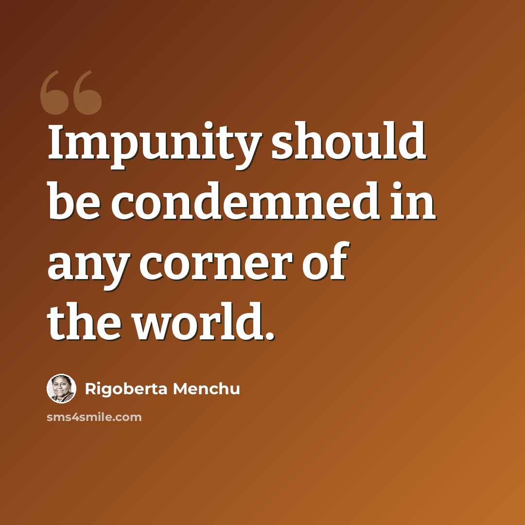 “Impunity should be condemned in any corner of the world.” quote by Rigoberta Menchu