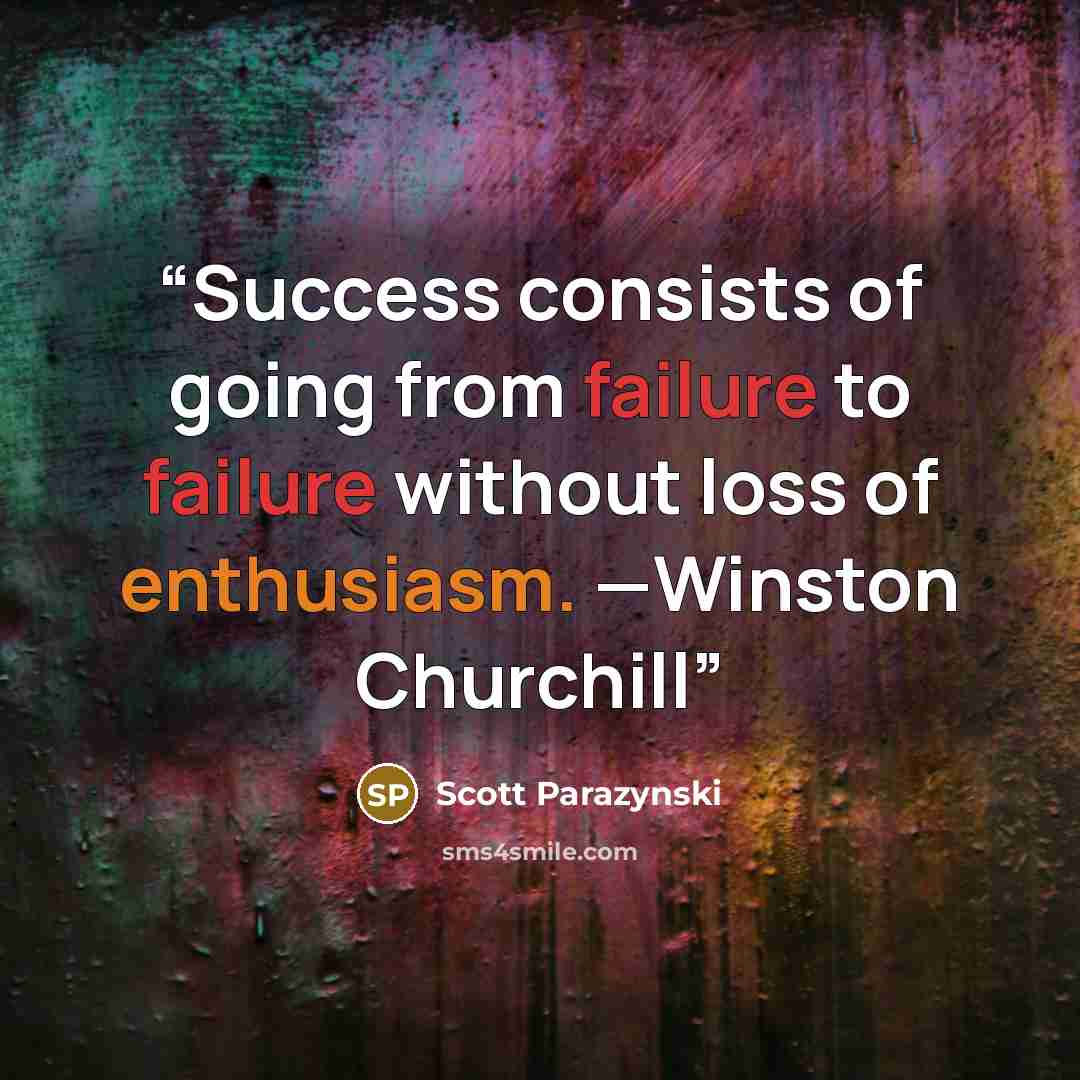 “Success consists of going from failure to failure without loss of enthusiasm. —Winston Churchill” quote by Scott Parazynski