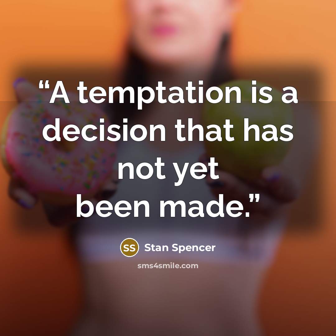 “A temptation is a decision that has not yet been made.” quote by Stan Spencer