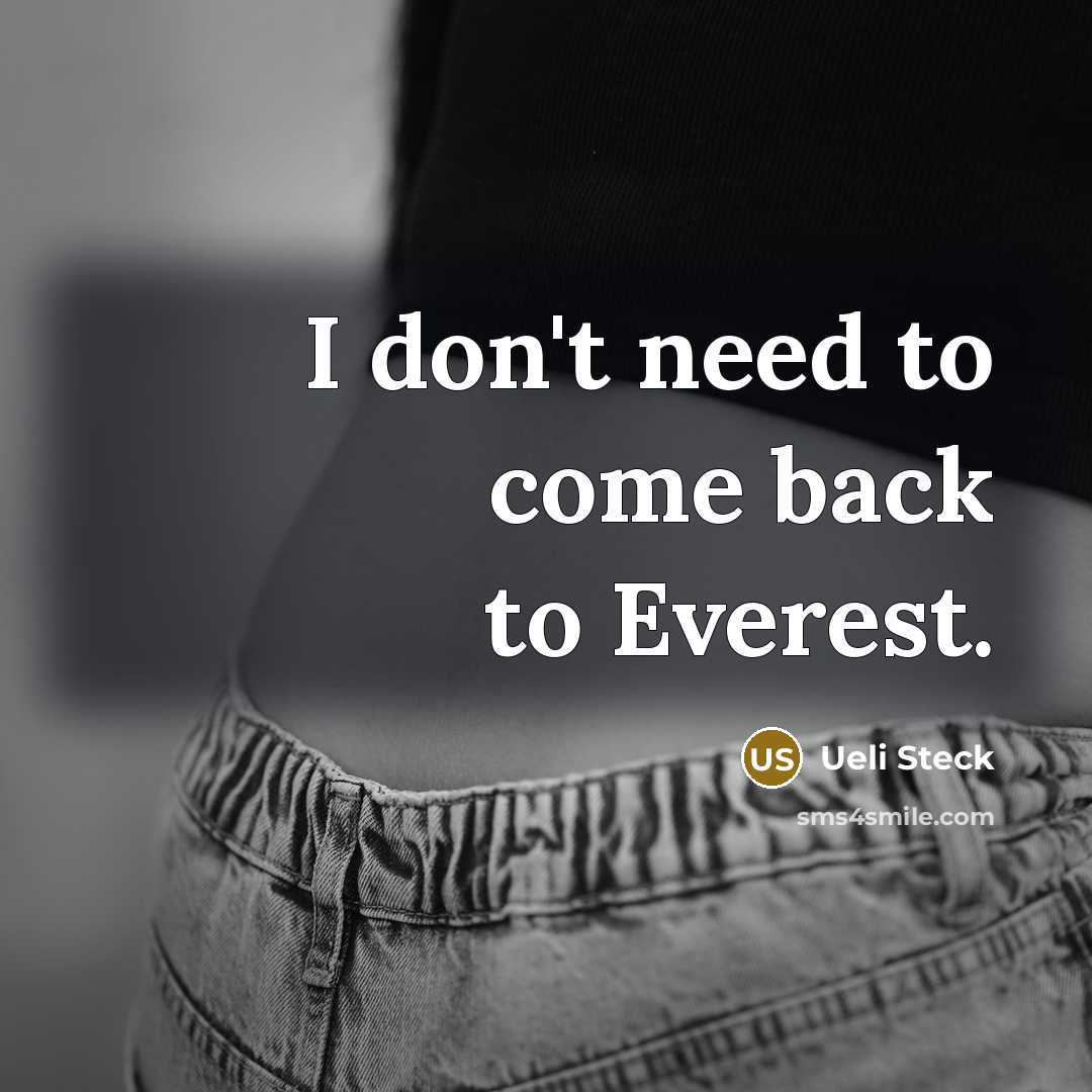 “I don't need to come back to Everest.” quote by Ueli Steck