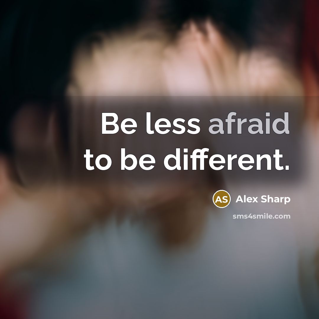 “Be less afraid to be different.” quote by Alex Sharp